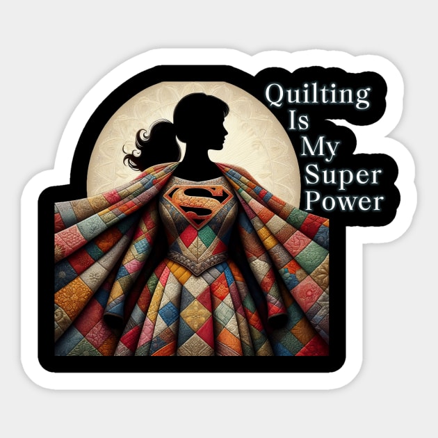 Quilting is my super power Sticker by DadOfMo Designs